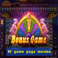 9f game paga mesmo os 100 reais